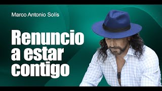 Marco Antonio Solís  Renuncio a estar contigo  Lyric video [upl. by Ecitnirp]