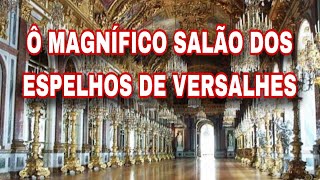 O MAGNÍFICO SALÃO DOS ESPELHOS DE VERSALHES [upl. by Oza799]