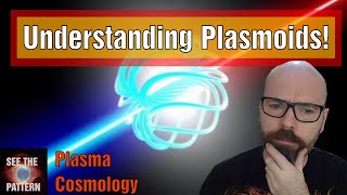 Understanding Plasmoids in an Electric and Plasma Universe [upl. by Acillegna]