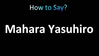 How to Pronounce Mahara Yasuhiro [upl. by Ilehs344]