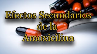 Efectos Secundarios de la Amoxicilina [upl. by Anialed941]