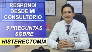 TE RESPONDI DESDE MI CONSULTORIO 5 PREGUNTAS SOBRE HISTERECTOMÍA [upl. by Herzig]