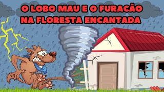 O Lobo Mau e o furacão na Floresta Encantada  Conto Infantil  Histórias para dormir [upl. by Aldin546]