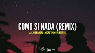 Adso Alejandro x Micro TDH x Rusherking  Como Si Nada Remix  LETRA [upl. by Yrekaz]