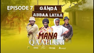 EGEREE COMEDY  GANDA ABBAA LATAA  MANA QAALLUU  EPISODE 7 [upl. by Arualana]