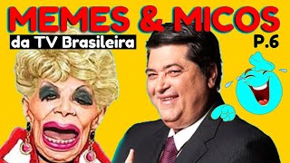 MEMES amp MICOS da TV Brasileira P6 [upl. by Aneral]