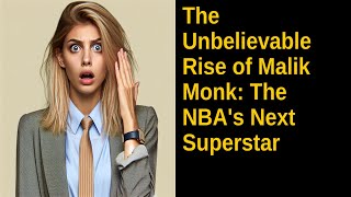 The Unbelievable Rise of Malik Monk The NBAs Next Superstar [upl. by Kannav533]