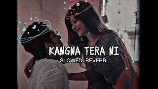 Kangna Tera Ni Slowed  Reverb Abeer Arora  Always For You 🎧 Pawanessrani [upl. by Heisel]