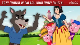 Trzy Świnki w Pałacu Królewny Śnieżki 🐷  Bajki po Polsku  Bajka i opowiadania na Dobranoc [upl. by Ydderf864]