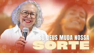 SÓ DEUS MUDA NOSSA SORTE  PASTORA TÂNIA TEREZA [upl. by Gathard]