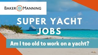 Super Yacht Jobs How to Become a Yachtie am I too old [upl. by Neeron]