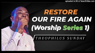 Theophilus Sunday  Restore Our Fire Again Worship Series 1 [upl. by Lakin]