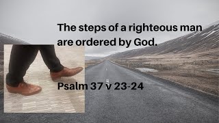 The steps of a righteous man are ordered by God Psalm 37 v 23  24 [upl. by Gabi]