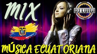 MIX MÚSICA ECUATORIANA 2023 Luigi Dj ☆● [upl. by Riffle]