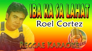 KARAOKE IBA KA SA LAHAT ROEL CORTEZ REGGAE [upl. by Irb161]