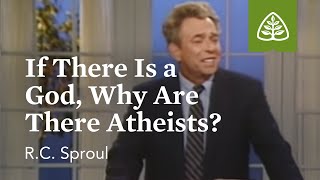 If There Is a God Why Are There Atheists The Classic Collection with RC Sproul [upl. by Ailsa]