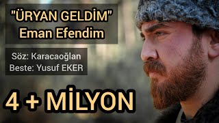 EMAN EFENDİM  ÜRYAN GELDİM TÜRKÜSÜ  YUSUF EKER [upl. by Kamp]