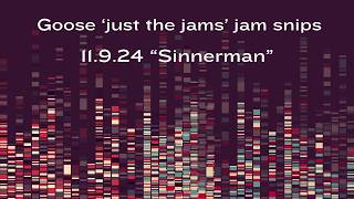 Goose just the jams jam snips  11924 quotSinnermanquot [upl. by Akahs32]