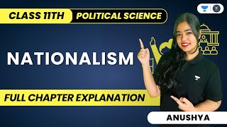 Nationalism  Full Chapter Explanation  Class 11  Political Science  Humanities  Anushya [upl. by Emmet]