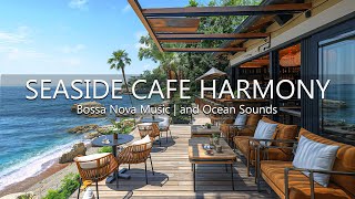 Seaside Cafe Harmony  Tropical Beach Ambience with Jazz Coffee Bossa Nova Music and Ocean Sounds [upl. by Airetahs959]