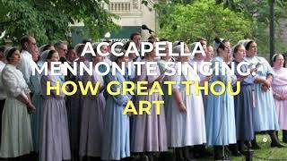 Accapella Mennonite Singing How Great Thou Art [upl. by Aixela]