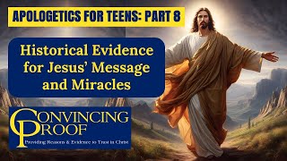 Historical Evidence for Jesus’ Message and Miracles Apologetics for Teens Part 8 [upl. by Waddell234]