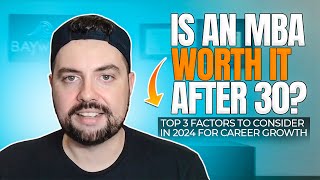 Is an MBA Worth It After 30 Top 3 Factors to Consider in 2024 for Career Growth [upl. by Hackathorn]