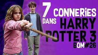 7 CONNERIES DANS HARRY POTTER 3  BOM 26 [upl. by Care]