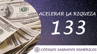 Código Sagrado para acelerar la riqueza 133 [upl. by Karoly681]