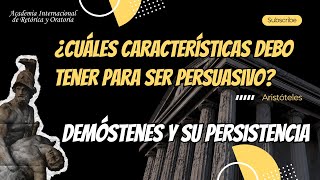 ¿Cuáles características debo tener para ser persuasivo Aristóteles Demóstenes y su persistencia [upl. by Hersch]