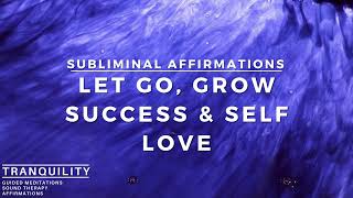 Let go Grow Be Successful amp Enhance Self Love  Subliminal Affirmations [upl. by Clari430]