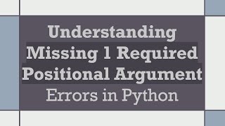 Understanding Missing 1 Required Positional Argument Errors in Python [upl. by Zenia]