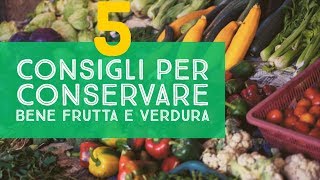 5 CONSIGLI PER CONSERVARE BENE FRUTTA E VERDURA [upl. by Leirza]