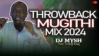 BEST THROWBACK MUGITHI MIX  DJ MYSH  John DeMathew Kirinyaga ItungatiNoithui Twari KuoWakabera [upl. by Saraiya]