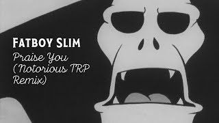 Fatboy Slim  Praise You Notorious TRP Remix [upl. by Ennaehr]