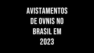 Avistamentos de OVNIs no Brasil em 2023 [upl. by Nariko450]