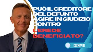 Può il creditore del defunto agire in giudizio contro lerede beneficiato [upl. by Anwad997]