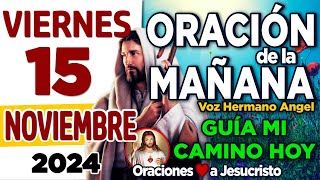 oración de la mañana del día Viernes 15 de Noviembre de 2024  Mi Dios te pido UN MILAGRO en mi vida [upl. by Pass]