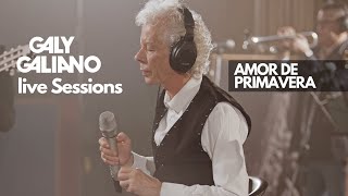 Galy Galiano  Amor de Primavera  Live Sessions [upl. by Enos]