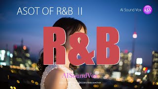 【RampB】ASOT OF RampB  AISoundVox [upl. by Nomaj]