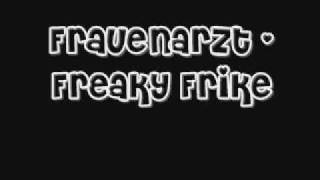 Frauenarzt  Freaky Frike [upl. by Rakel603]