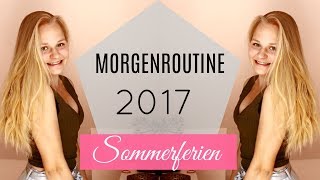 MORGENROUTINE SOMMERFERIEN 2017 [upl. by Foscalina357]