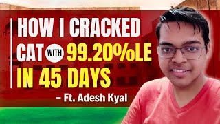 How I Cracked CAT with 9920le in 45 Days  4 Months to CAT Mock Strategy by CAT Topper Adesh IIMB [upl. by Feliks]