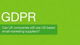 GDPR Can UK companies still use US based email marketing suppliers [upl. by Lunetta629]