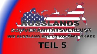 Russlands Souveränitätsverlust oder Wie Russland zur US Kolonie wurde  Teil 5 [upl. by Barnebas]