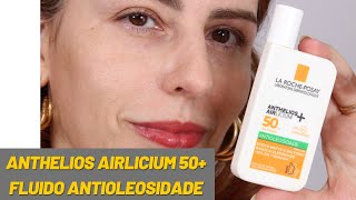 Anthelios Airlicium 50 Antioleosidade fluido resenha  comparação com o Anthelios FPS70 [upl. by Nirihs]