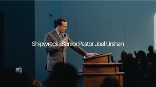 Shipwreck  Senior Pastor Joel Urshan [upl. by Enyr148]