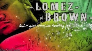 Lomez Brown  Aint What Im Lookin For Official Lyric Video [upl. by Ahsiya]