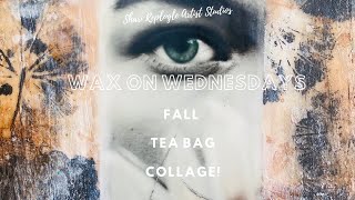 Wax on Wednesdays Fall Teabag Collage [upl. by Judye]