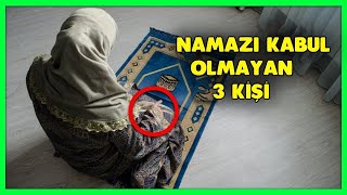 Ne Yaparsa Yapsın Namazı Kabul Olmayan 3 Kişi [upl. by Anekahs556]